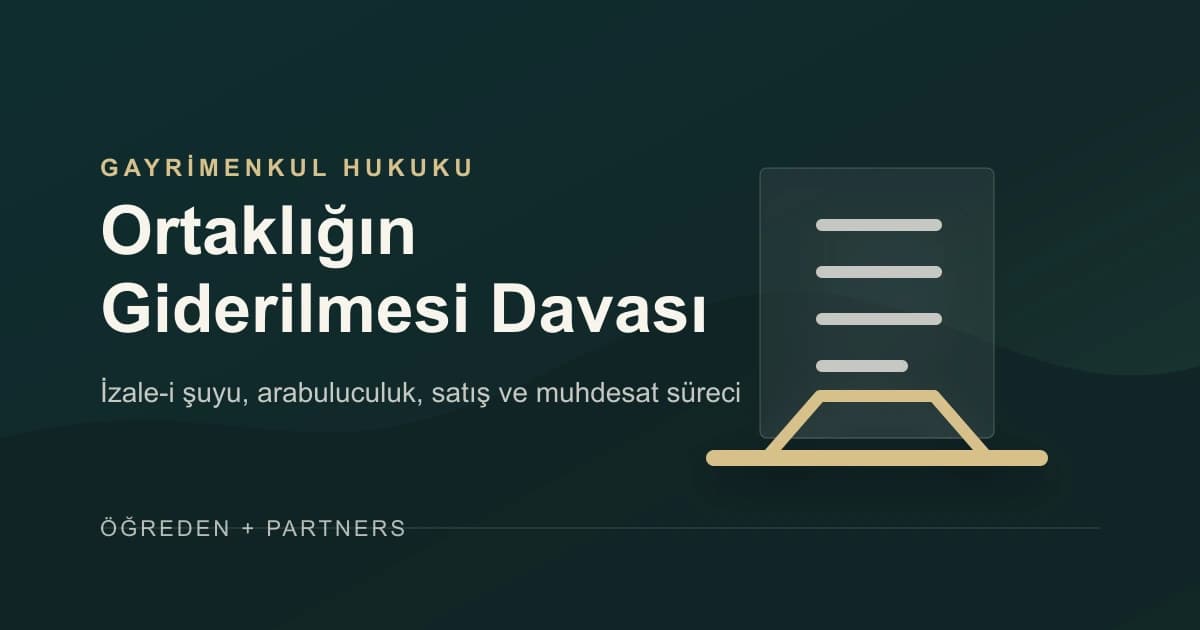 Ortaklığın Giderilmesi (İzale-i Şuyu) Davası